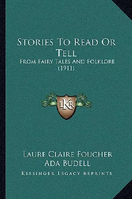Stories To Read Or Tell: From Fairy Tales And Folklore (1911) by Laure Claire Foucher, Ada Budell