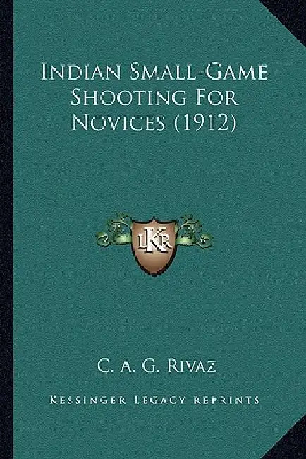 Indian Small-Game Shooting For Novices (1912) by C. A. G. Rivaz