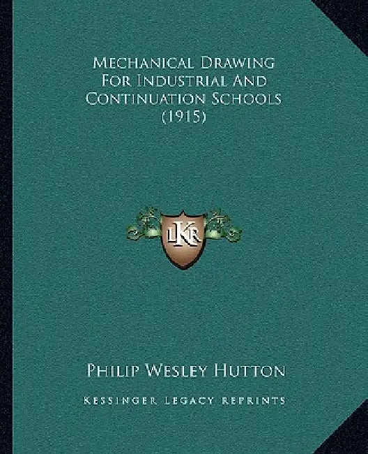 Mechanical Drawing For Industrial And Continuation Schools (1915) by Philip Wesley Hutton