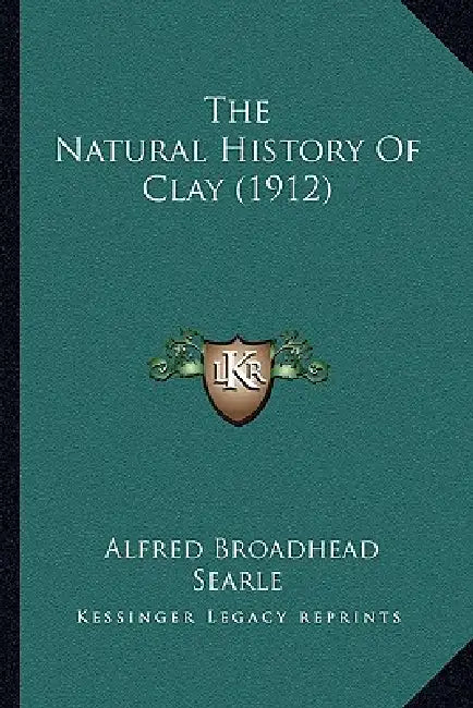 The Natural History Of Clay (1912) by Alfred Broadhead Searle