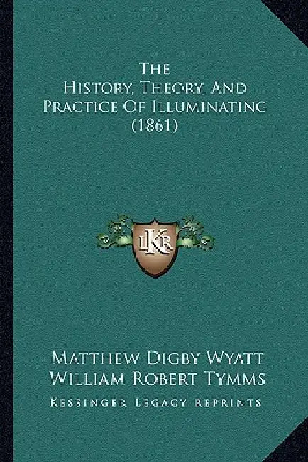 The History, Theory, And Practice Of Illuminating (1861) by Matthew Digby Wyatt, William Robert Tymms