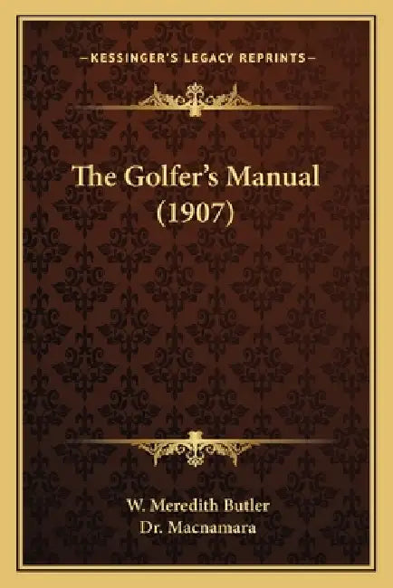 The Golfer's Manual (1907) by W. Meredith Butler, MacNamara