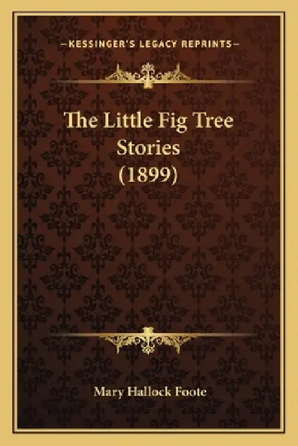 The Little Fig Tree Stories (1899) by Mary Hallock Foote