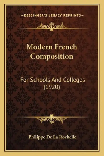 Modern French Composition: For Schools And Colleges (1920) by Philippe De La Rochelle