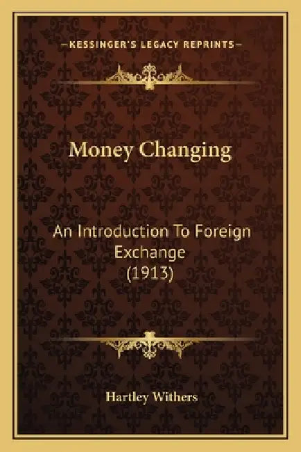 Money Changing: An Introduction To Foreign Exchange (1913) by Hartley Withers