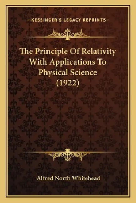 The Principle Of Relativity With Applications To Physical Science (1922) by Alfred North Whitehead