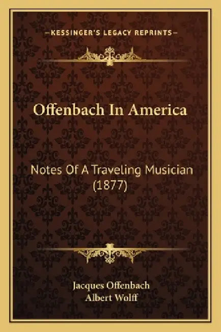 Offenbach In America: Notes Of A Traveling Musician (1877) by Jacques Offenbach, Albert Wolff
