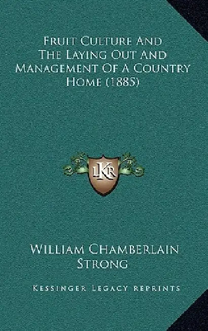 Fruit Culture And The Laying Out And Management Of A Country Home (1885) by William Chamberlain Strong
