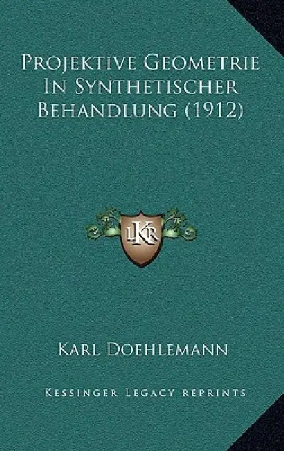 Projektive Geometrie In Synthetischer Behandlung (1912) by Karl Doehlemann