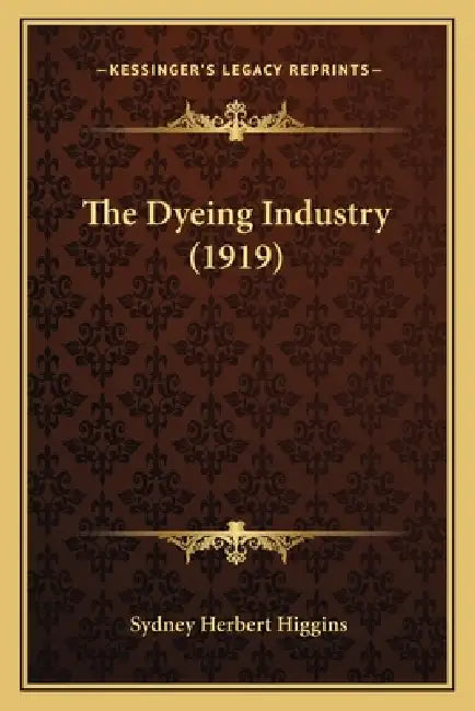 The Dyeing Industry (1919) by Sydney Herbert Higgins
