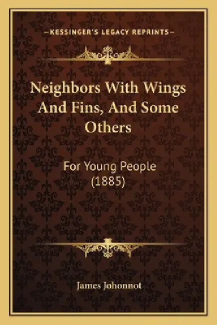 Neighbors With Wings And Fins, And Some Others: For Young People (1885) by James Johonnot