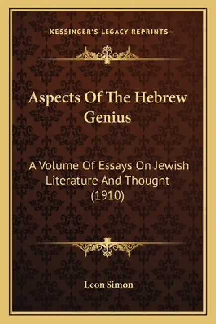 Aspects Of The Hebrew Genius: A Volume Of Essays On Jewish Literature And Thought (1910) by Leon Simon