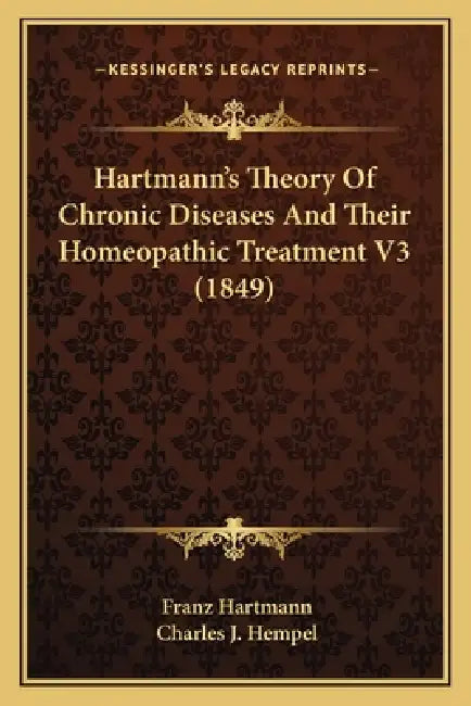 Hartmann's Theory Of Chronic Diseases And Their Homeopathic Treatment V3 (1849) by Franz Hartmann, Charles J. Hempel