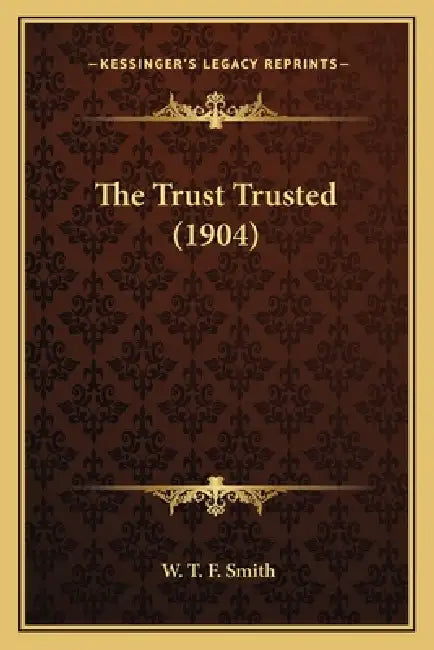 The Trust Trusted (1904) by W. T. F. Smith