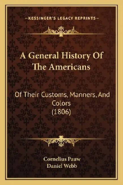 A General History Of The Americans: Of Their Customs, Manners, And Colors (1806) by Cornelius Pauw, Daniel Webb