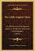 The Little English Flora: Or A Botanical And Popular Account Of All Our Common Field Flowers (1842) by George William Francis