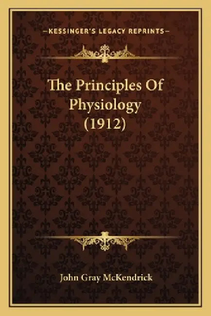 The Principles Of Physiology (1912) by John Gray McKendrick