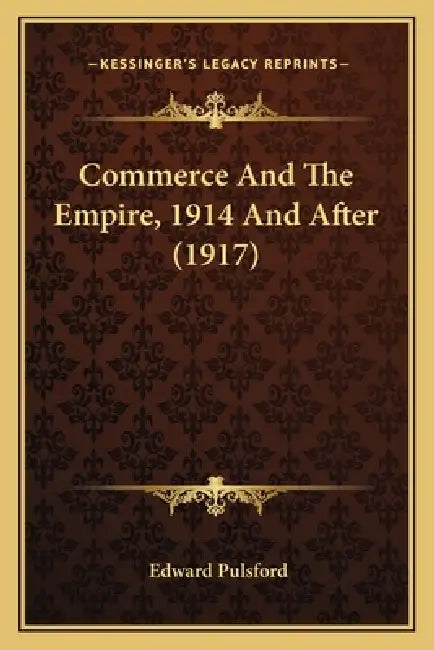 Commerce And The Empire, 1914 And After (1917) by Edward Pulsford