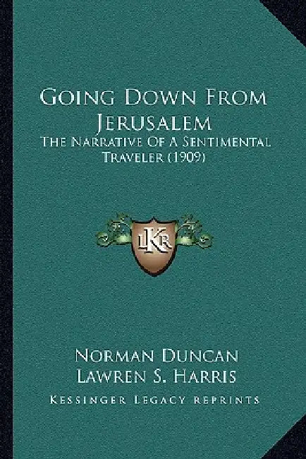 Going Down From Jerusalem: The Narrative Of A Sentimental Traveler (1909) by Norman Duncan, Lawren S. Harris
