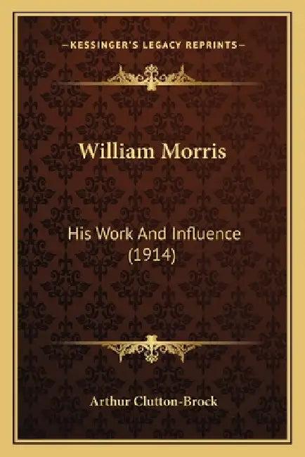 William Morris: His Work And Influence (1914) by Arthur Clutton-Brock