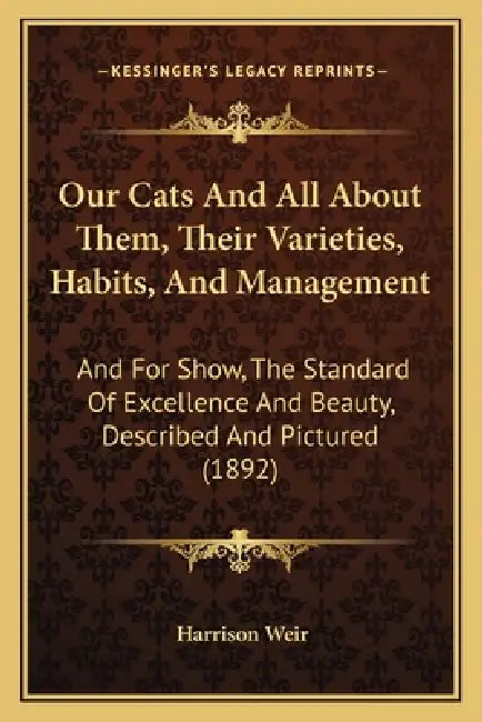 Our Cats And All About Them, Their Varieties, Habits, And Management: And For Show, The Standard Of Excellence And Beauty, Described And Pictured (189 by Harrison Weir