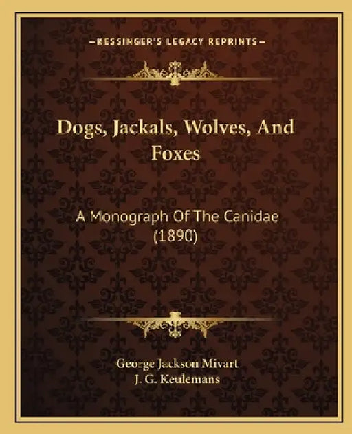 Dogs, Jackals, Wolves, And Foxes: A Monograph Of The Canidae (1890) by George Jackson Mivart, J. G. Keulemans