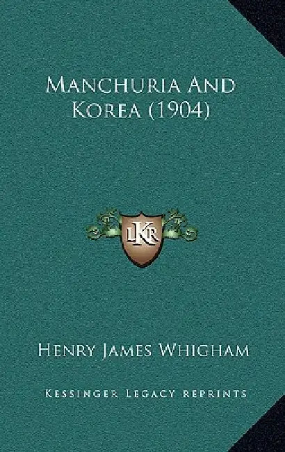 Manchuria And Korea (1904) by Henry James Whigham