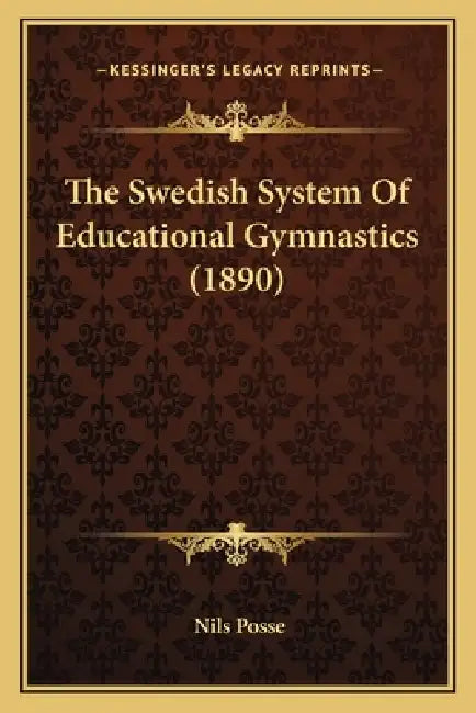 The Swedish System Of Educational Gymnastics (1890) by Nils Posse