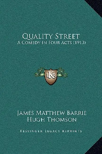 Quality Street: A Comedy In Four Acts (1913) by James Matthew Barrie, Hugh Thomson