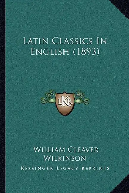 Latin Classics In English (1893) by William Cleaver Wilkinson