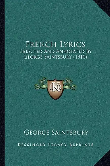French Lyrics: Selected And Annotated By George Saintsbury (1910) by George Saintsbury