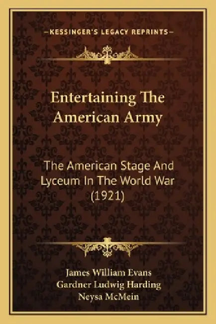 Entertaining The American Army: The American Stage And Lyceum In The World War (1921) by James William Evans, Gardner Ludwig Harding, Neysa McMein