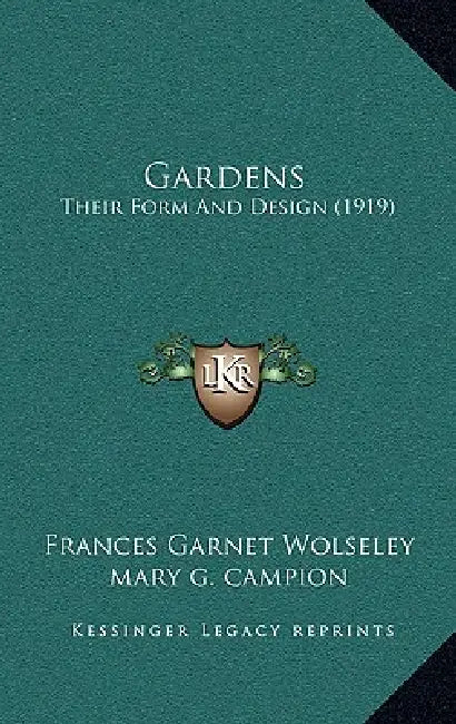 Gardens: Their Form And Design (1919) by Frances Garnet Wolseley, Mary G. Campion