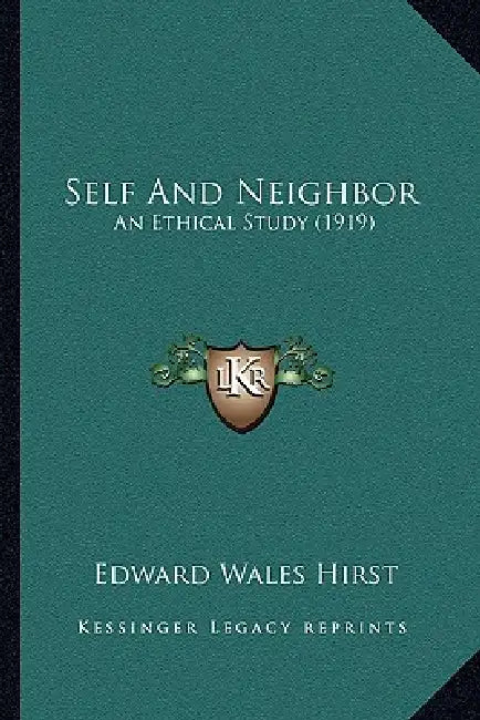 Self And Neighbor: An Ethical Study (1919) by Edward Wales Hirst