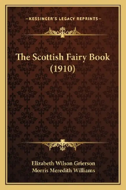 The Scottish Fairy Book (1910) by Elizabeth Wilson Grierson, Morris Meredith Williams