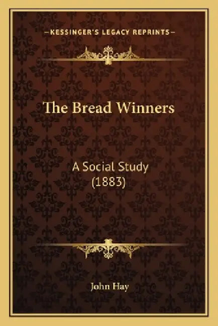 The Bread Winners: A Social Study (1883) by John Hay