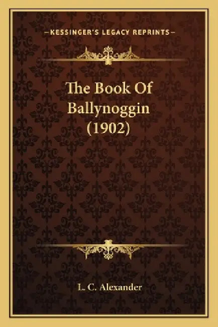 The Book Of Ballynoggin (1902) by L. C. Alexander