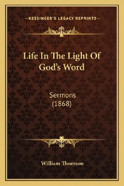 Life In The Light Of God's Word: Sermons (1868) by William Thomson