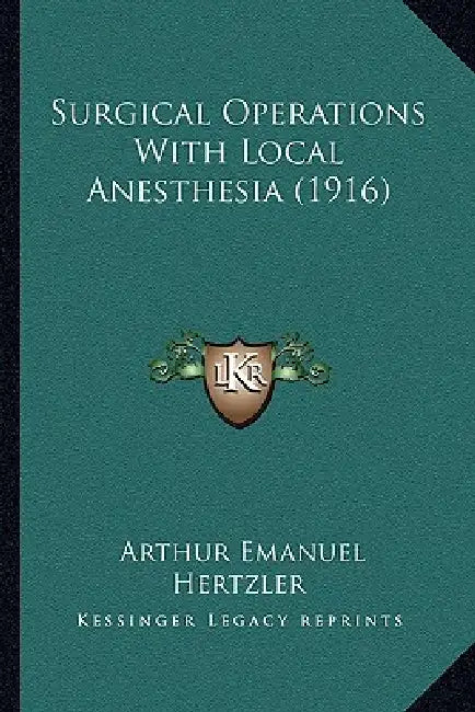 Surgical Operations With Local Anesthesia (1916) by Arthur Emanuel Hertzler