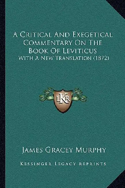 A Critical And Exegetical Commentary On The Book Of Leviticus: With A New Translation (1872) by James Gracey Murphy