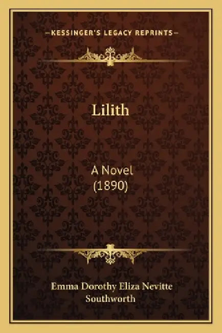 Lilith: A Novel (1890) by Emma Dorothy Eliza Nevitte Southworth