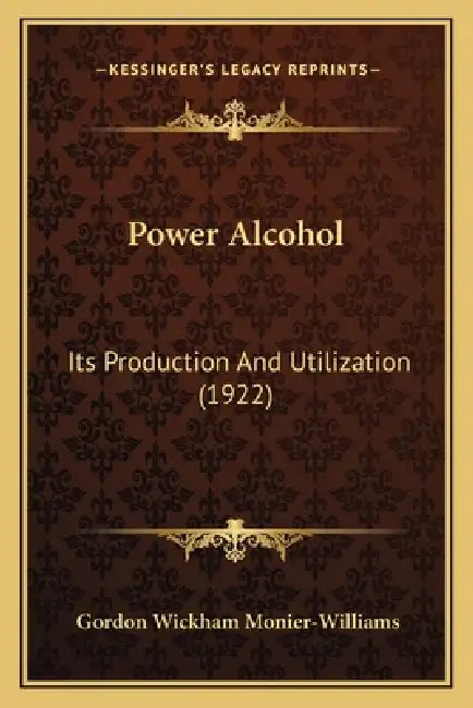 Power Alcohol: Its Production and Utilization (1922) by Gordon Wickham Monier-Williams