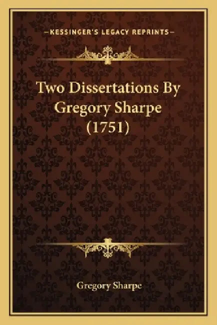 Two Dissertations By Gregory Sharpe (1751) by Gregory Sharpe