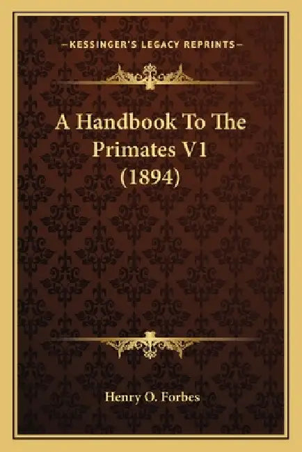 A Handbook To The Primates V1 (1894) by Henry O. Forbes