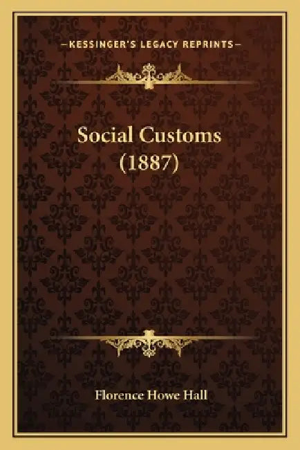 Social Customs (1887) by Florence Howe Hall