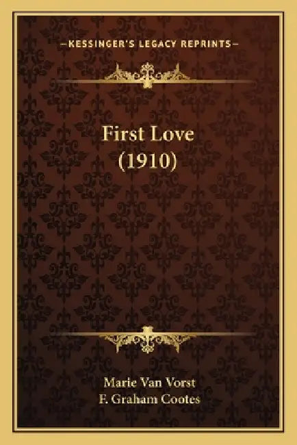 First Love (1910) by Marie Van Vorst, F. Graham Cootes