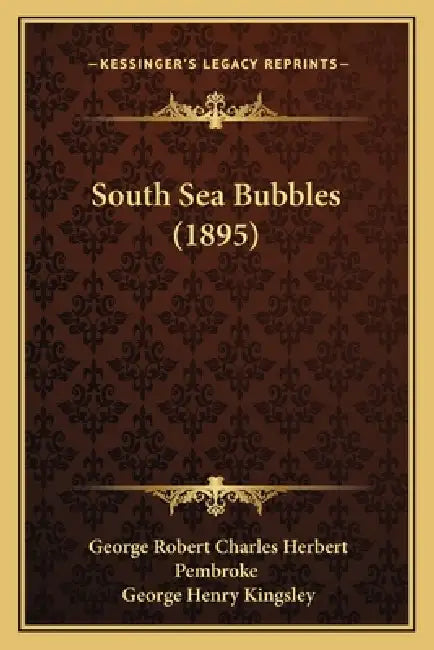 South Sea Bubbles (1895) by George Robert Charles Herbert Pembroke, George Henry Kingsley