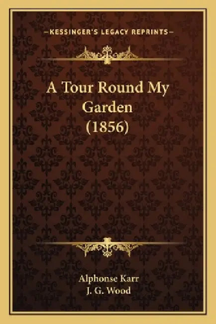 A Tour Round My Garden (1856) by Alphonse Karr, J. G. Wood