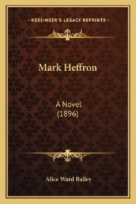 Mark Heffron: A Novel (1896) by Alice Ward Bailey