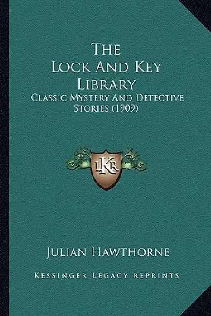 The Lock And Key Library: Classic Mystery And Detective Stories (1909) by Julian Hawthorne